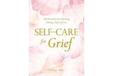 Self-Care For Grief - 100 Practices for healing during times of loss.