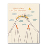 I cannot imagine my world without you - friendship card