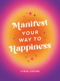 Manifest Your Way To Happiness Book