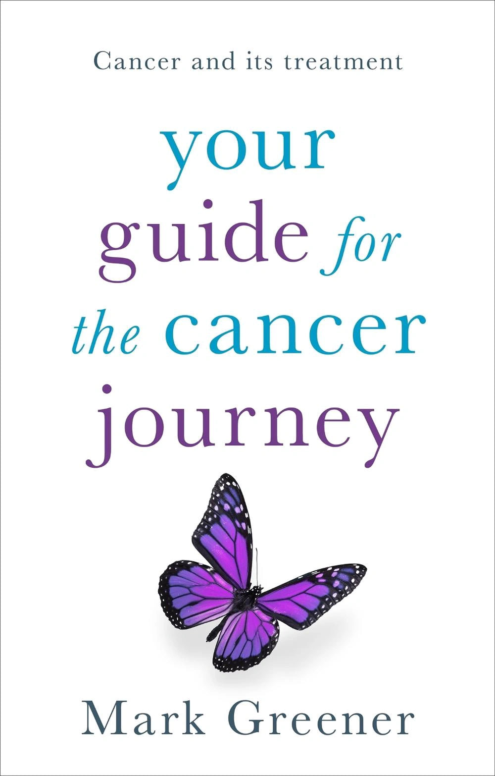 Your Guide For The Cancer Journey, Mark Greener