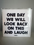 Greeting Card " One Day We Will Look Back On This And Laugh"