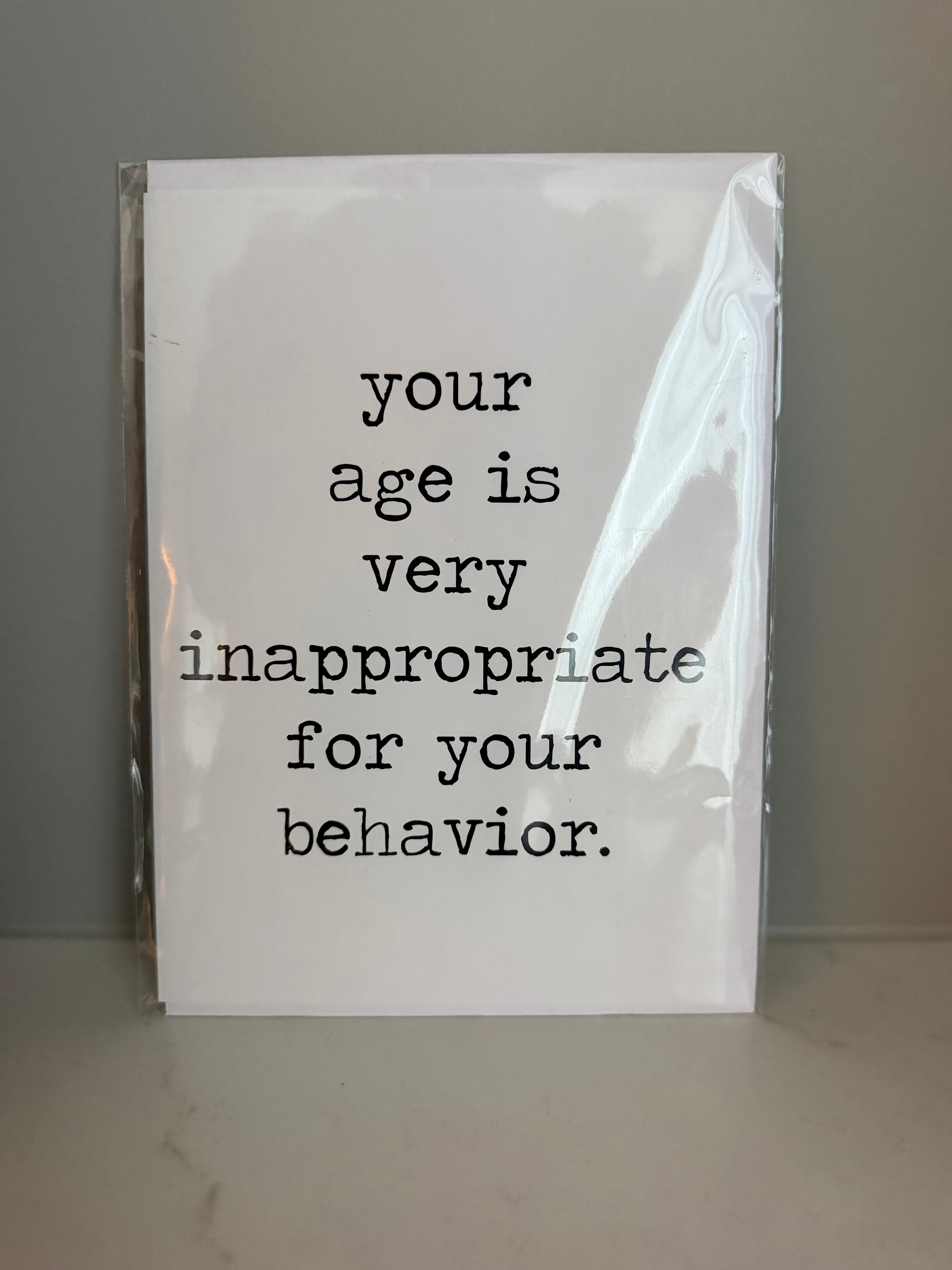 Greeting Card " Your Age Is Very Inappropriate For Your Behaviour"