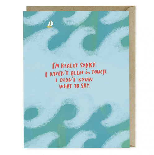 I'm Really Sorry I Haven't Been In Touch Greeting Card